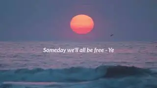Ye, Kanye West - Someday We'll All Be Free - Lyrics Video - NEW SONG ( Lyrics In Desc)