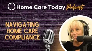 Navigating Home Care Compliance | Patti Heid from the Home Care Association of Florida (HCAF)