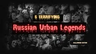 Top 5 Scary Russian Urban Legends