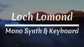 Loch Lomond (Mono Synth & Keyboard)