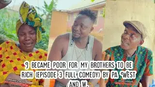 I became poor for my brothers to be rich (episode 3 full comedy) by pa West and w.