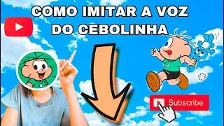 Como imitar a voz do cebolinha ?