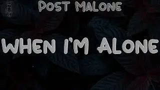 Post Malone 🍂 When I&rsquo;m Alone (Lyrics) | (Da-da-da, da-da-da, da-da-da, da-da)