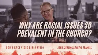 Why are Racial Issues So Prevalent in the Church? God & Race CLIP | John Siebling & Wayne Francis