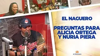 Preguntas para Alicia Ortega y Nuria Piera - El Naguero