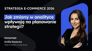Strategia e-commerce 2026: Jak zmiany w analityce wpływają na planowanie strategii?