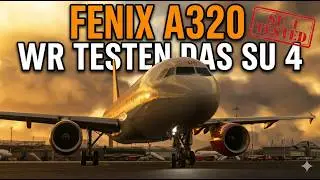 Fenix A320 vs. Sim Update 4: Alles kaputt oder endlich fl&uuml;ssig?