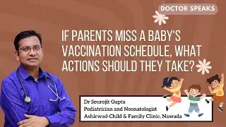 If parents miss a baby's vaccination schedule, what actions should they take?