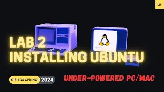 Lab 2 - Installing Ubuntu For Underpowered PC/Macs