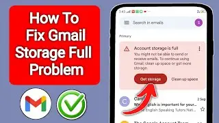 How To Fix Gmail Account Storage Full Issue | Your Gmail Storage is Full