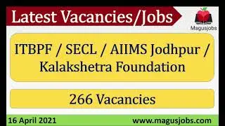 ITBPF | SECL | AIIMS Jodhpur | Kalakshetra Foundation | 266 Vacancies | Recruitment 2021