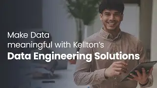 Make Data meaningful with Kellton’s Data Engineering Solutions