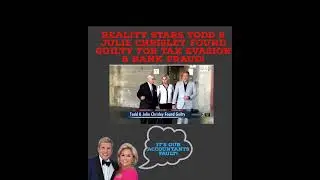 Todd & Julie Chrisley found guilty for Tax Evasion & Bank Fraud! Could spend 30 years in prison.