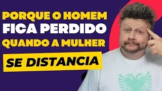 O HOMEM FICA PERDIDO QUANDO A MULHER SE DISTANCIA | homem gosta de ser desprezado