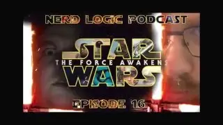 NERD LOGIC Podcast #16 ANNOUNCEMENT!!!! STARWARS The Force Awakens Spoilercast