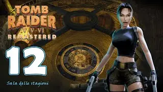 Tomb Raider 6 Remastered Gameplay ITA Walkthrough Strategico Pro EP 12 Sala delle Stagioni