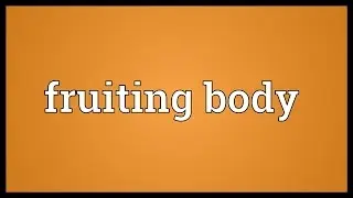 Fruiting body Meaning