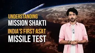 Understanding Mission Shakti - India's First ASAT Missile Test