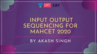 INPUT OUTPUT Sequencing for MAHCET 2020 by Akash Singh