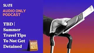 TBD | Summer Travel Tips To Not Get Detained | What Next | Daily News and Analysis