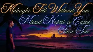 Midnight Fell Without You (English & Romanian Lyrics) - a song you shouldn't miss