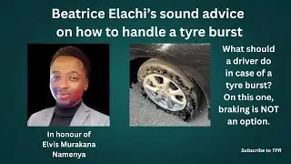 While eulogizing her son Beatrice Elachi gave advice all drivers should hear on handling tyre bursts