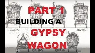 Part 1 Building a Gypsy Wagon