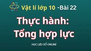 Vật Lí 10  Bài 22- Thực hành Tổng hợp lực