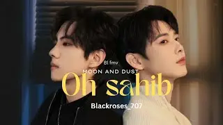 Oh sahib// Drama name: Moon and Dust // Bl fmv// chinese bl drama 