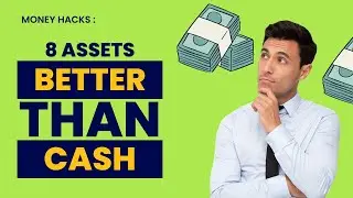 Don't Keep Your Cash In The Bank! 8 Assets Better Than Cash!