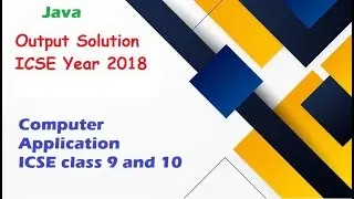 Output in Java  Year 2018 | ICSE Computer Application Year 2018|#icsecomputer #java #icseclass10