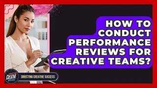 How To Conduct Performance Reviews For Creative Teams? - Directing Creative Success