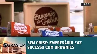 Sem Crise: Empresário faz sucesso com vendas de brownies