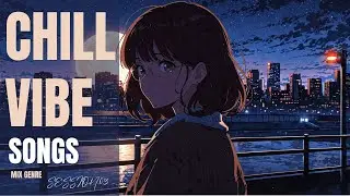 Chill Songs Session.3 | Chill Genre-Blending (Mix) | Chill Slow Night
