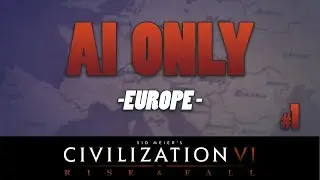 AI ONLY - Civilization 6 - Rise and Fall Europe // Episode #1 [Early Powerhouse]