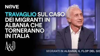 Travaglio sul caso dei migranti in Albania che torneranno in Italia | Accordi e Disaccordi