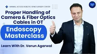 Episode 7 &ndash; Handling & Maintenance of Camera and Fiber Optics | Endoscopy Master  Dr. Varun Agarwal