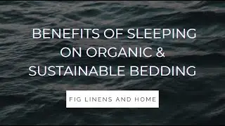 Benefits of sleeping on Organic & Sustainable Bedding Youtube Video Chapter