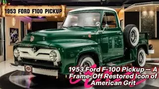 1953 Ford F-100 Pickup &mdash; A Frame-Off Restored Icon of American Grit 