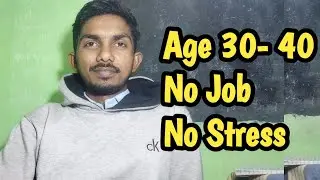 Age 30 - 40 , no job , no tension, no stress 