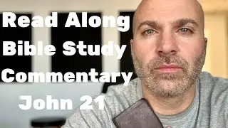 John 21 - Read Along Bible Study Commentary - #62