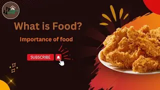 Importance of Food | Benefits of Food | Importance of Food Safety | What is Food?