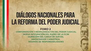 Diálogos Nacionales para la Reforma del Poder Judicial | Foro 2. Integración del Pleno de la SCJN