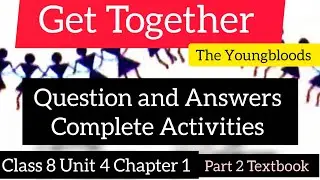 Get together Question and Answers Complete Activities Class 8 English Unit 4 Chapter 1 Youngbloods