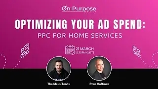 Optimizing Your Ad Spend - PPC for Home Services