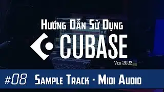 Hướng Dẫn Cubase #08: Sử dụng Sample Track trong Cubase, L&agrave;m nhạc với Cubase