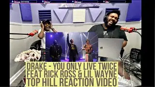 YOU ONLY LIVE TWICE - DRAKE FEATURING RICK ROSS & LIL WAYNE (OFFICIAL TOP HILL REACTION VIDEO)