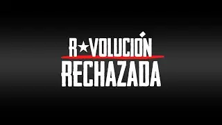 Documental: Revolución Rechazada, el fracaso del 