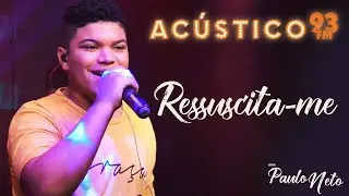 Paulo Neto - Ressuscita-me - Acústico 93 - AO VIVO - 2020