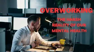 Stop Overworking : The Harsh Reality of Our Mental Health